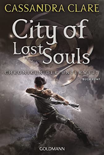 City of Lost Souls: Chroniken der Unterwelt 5 (Die Chroniken der Unterwelt, Band 5) von Goldmann Verlag