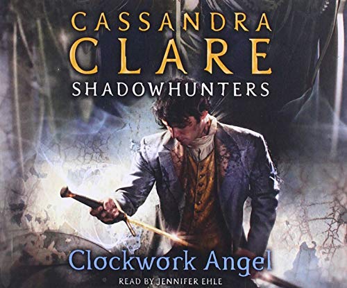 Clockwork Angel: The Infernal Devices Series, Book 1