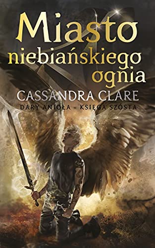 Dary Anioła Tom 6 Miasto niebiańskiego ognia Dary Anioła Tom 6 Miasto niebiańskiego ognia