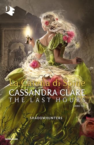 La catena di spine. Shadowhunters. The last hours (Vol. 3) (Oscar fantastica) von Mondadori