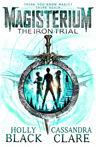 Magisterium: The Iron Trial: Cassandra Clare (The Magisterium, 1)