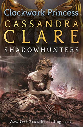 The Infernal Devices 3: Clockwork Princess: Cassandra Clare