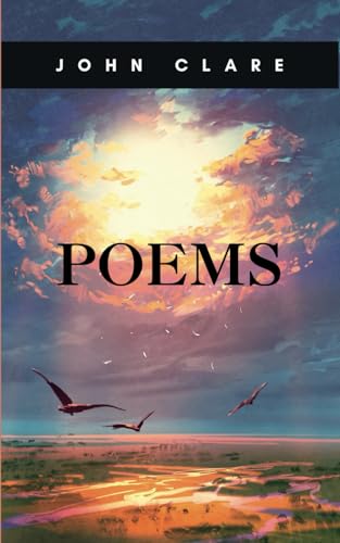 POEMS: Classic poetry collection by the 'peasant poet,' containing the powerful verse "I am." von Independently published