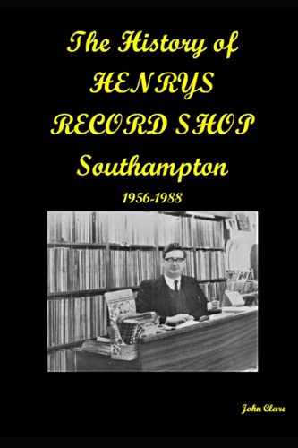 THE HISTORY OF HENRYS RECORDS: Southampton’s finest record store 1956-1988 von Independently published