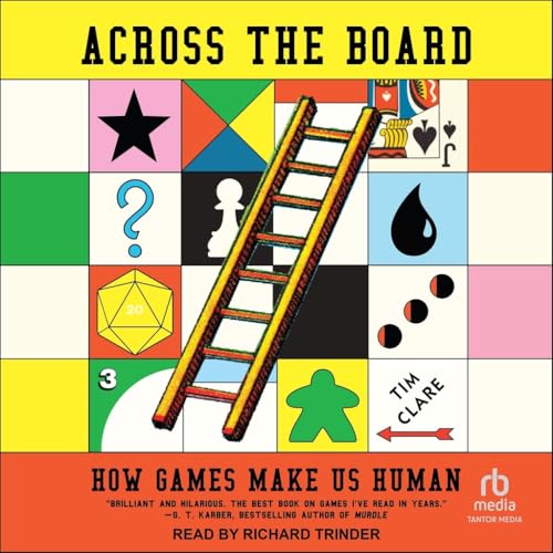 Across the Board: How Games Make Us Human Across the Board: How Games Make Us Human von Tantor Media Inc