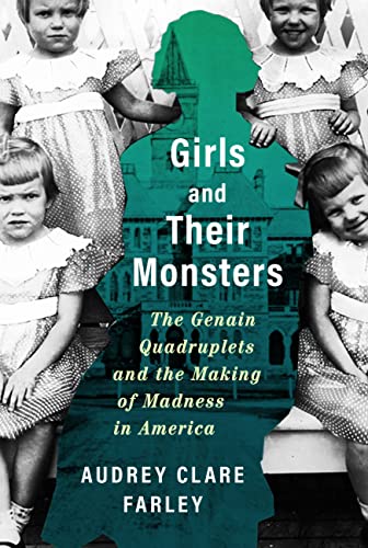 Girls and Their Monsters: The Genain Quadruplets and the Making of Madness in America von Grand Central Publishing