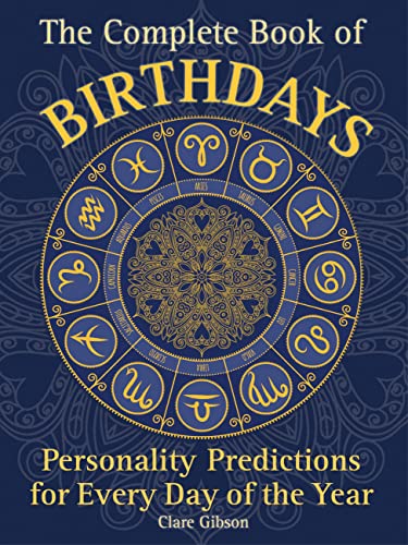 The Complete Book of Birthdays: Personality Predictions for Every Day of the Year (1) (Complete Illustrated Encyclopedia, Band 1)