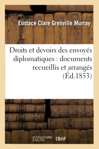 Droits et devoirs des envoyés diplomatiques : documents recueillis et arrangés (Sciences Sociales) von Hachette Livre - BNF