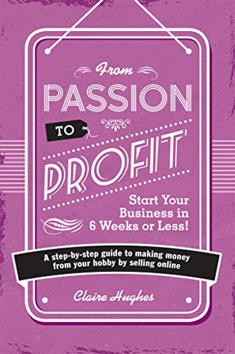 From Passion to Profit: A Step-By-Step Guide to Making Money from Your Hobby by Selling Online von F&W Media