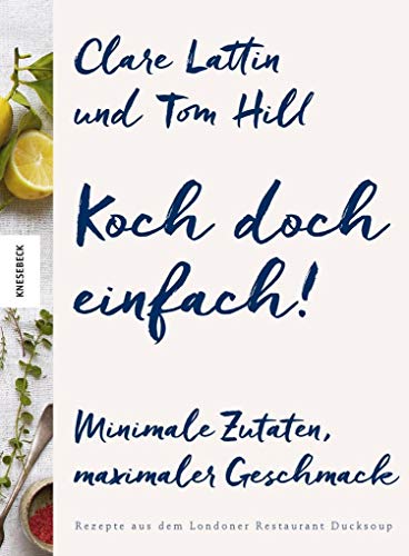 Koch doch einfach!: Minimale Zutaten, maximaler Geschmack