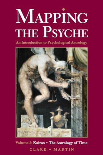 Mapping the Psyche Volume 3 : Kairos - the Astrology of Time (An Introduction to Psychological Astrology)