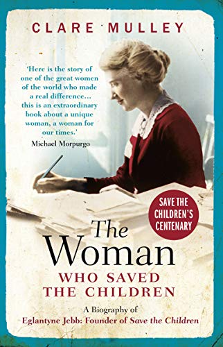 The Woman Who Saved the Children: A Biography of Eglantyne Jebb: Founder of Save the Children von Oneworld Publications