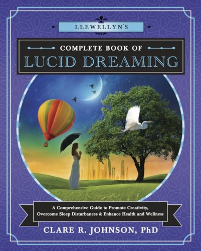 Llewellyn's Complete Book of Lucid Dreaming: A Comprehensive Guide to Promote Creativity, Overcome Sleep Disturbances & Enhance Health and Wellness von Llewellyn Publications