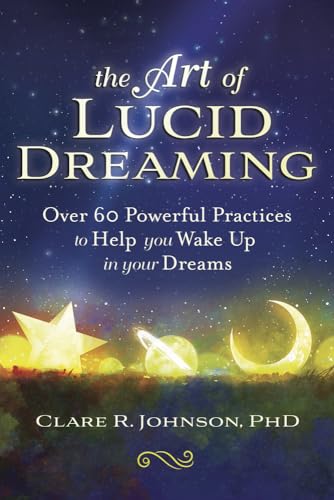 The Art of Lucid Dreaming: Over 60 Powerful Practices to Help You Wake Up in Your Dreams von Llewellyn Publications