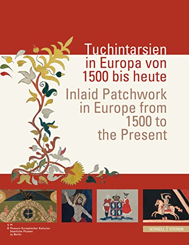 Tuchintarsien in Europa von 1500 bis heute ;Inlaid Patchwork in Europe from 1500 to the Present: Katalog zur Ausstellung im Museum Europäischer ... Wien, 2009/10 und weiteren Stationen von Schnell & Steiner GmbH