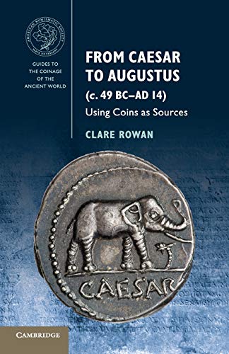 From Caesar to Augustus (c. 49 BC–AD 14): Using Coins as Sources (Guides to the Coinage of the Ancient World)