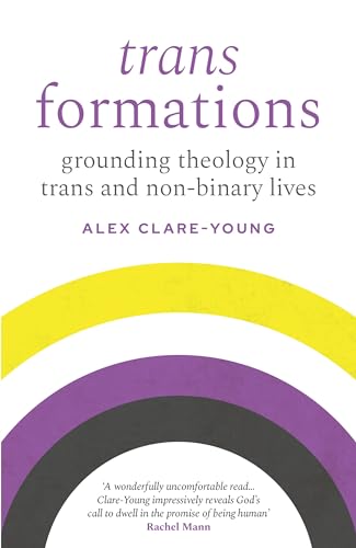 Trans Formations: Grounding Theology in Trans and Non-binary Lives