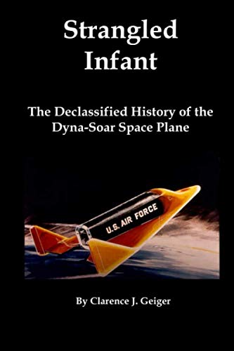 Strangled Infant: The Declassified History of the Dyna-Soar Space Plane von Red and Black Publishers