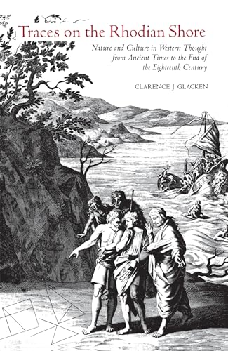 Traces on the Rhodian Shore: Nature and Culture in Western Thought from Ancient Times to the End of the Eighteenth Century von University of California Press