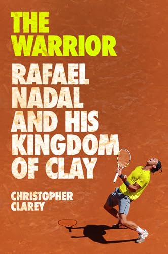 The Warrior: Rafael Nadal and His Kingdom of Clay von Grand Central Publishing