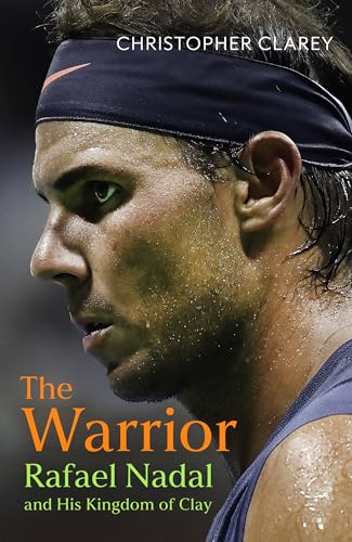 The Warrior: Rafael Nadal and His Kingdom of Clay von John Murray