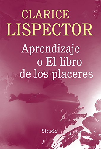 Aprendizaje o el libro de los placeres (Biblioteca Clarice Lispector, Band 6) von Siruela