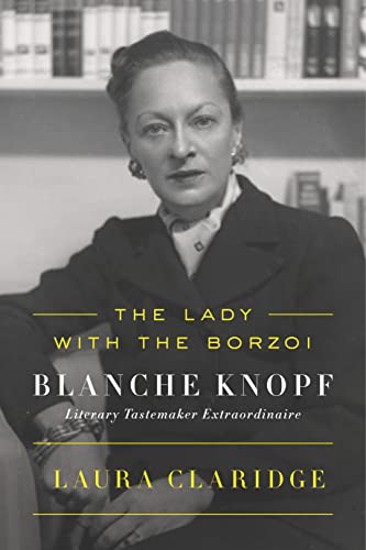 The Lady With The Borzoi: Blanche Knopf, Literary Tastemaker Extraordinaire