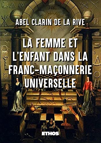 La Femme et l'Enfant dans la Franc-Maçonnerie universelle von Ethos