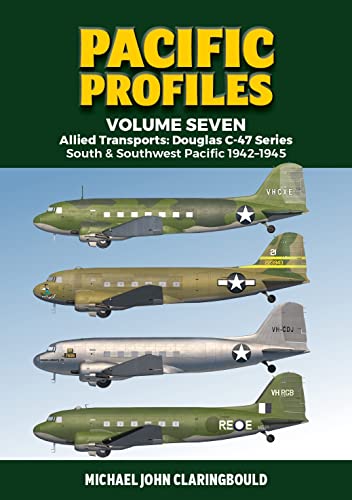 Allied Transports: Douglas C-47; South & Southwest Pacific 1942-1945 (Pacific Profiles, 7, Band 7)