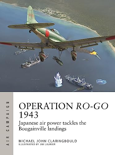 Operation Ro-Go 1943: Japanese air power tackles the Bougainville landings (Air Campaign)