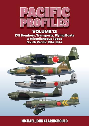 Pacific Profiles: IJN Bombers, Transports, Flying Boats & Miscellaneous Types South Pacific 1942-1944 (Pacific Profiles, 13) von Avonmore Books
