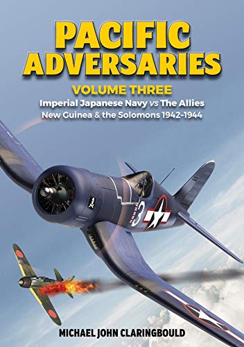Pacific Adversarie: Imperial Japanese Navy Vs the Allies New Guinea & the Solomons 1942-1944 (3) (Pacific Adversaries, Band 3)