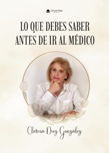 LO QUE DEBES SABER ANTES DE IR AL MÉDICO von Grupo Editorial Círculo Rojo SL