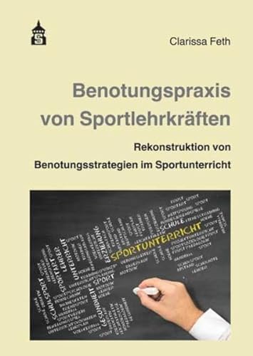 Benotungspraxis von Sportlehrkräften: Rekonstruktion von Benotungsstrategien im Sportunterricht von Schneider Hohengehren
