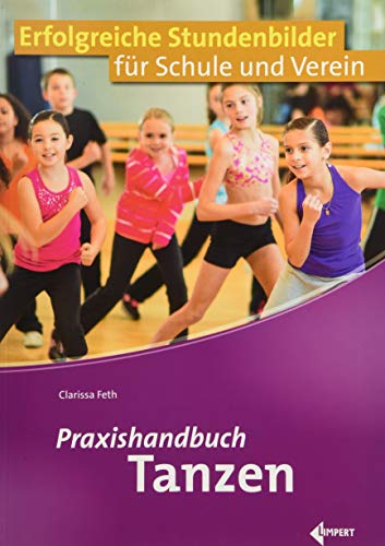 Praxishandbuch Tanzen: Erfolgreiche Stundenbilder für Schule und Verein von Limpert Verlag GmbH