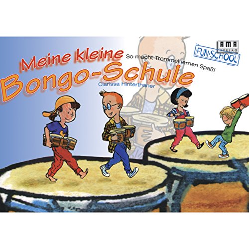 Meine kleine Bongo-Schule: So macht Trommel lernen Spass!: So macht Trommeln lernen Spaß (Fun-School)