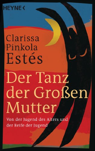 Der Tanz der Großen Mutter: Von der Jugend des Alters und der Reife der Jugend