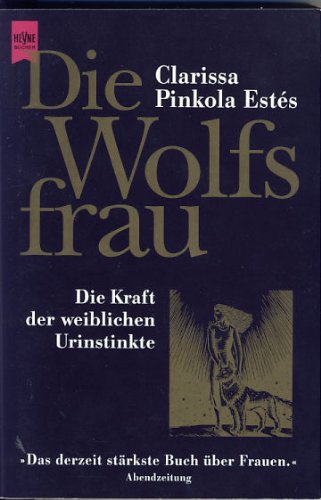 Die Wolfsfrau: Die Kraft der weiblichen Urinstinkte von Heyne