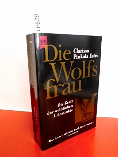 Die Wolfsfrau: Die Kraft der weiblichen Urinstinkte