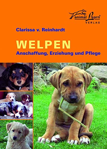 Welpen: Anschaffung, Eziehung und Pflege: Anschaffung, Erziehung und Pflege von Animal Learn Verlag