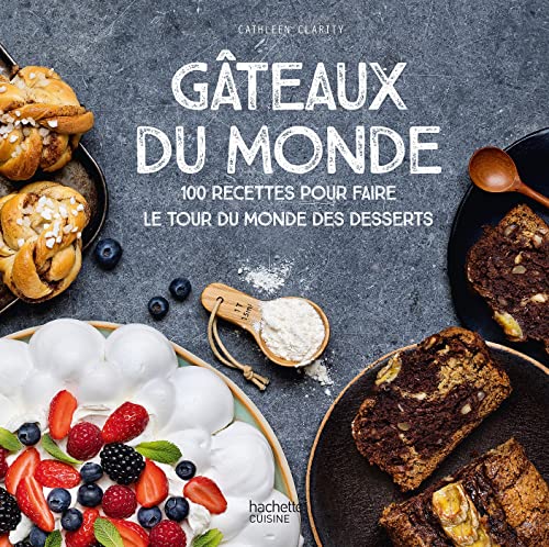 Gâteaux du monde: 100 recettes pour faire le tour du monde des desserts von HACHETTE PRAT