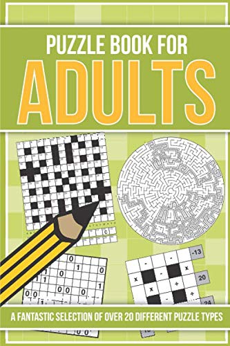 Puzzle Book for Adults: ...A fantastic selection of over 20 different puzzle types Puzzle Book for Adults: ...A fantastic selection of over 20 different puzzle types