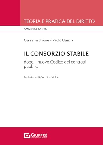 Il consorzio stabile tra novità e conferme dopo il nuovo Codice dei contratti pubblici (d.lgs. n. 36/2023) (Teoria e pratica del diritto. Amministr.) von Giuffrè