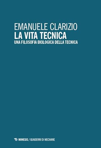 La vita tecnica. Una filosofia biologica della tecnica (Quaderni di Mechane) von Mimesis