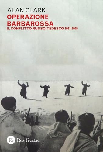 Operazione Barbarossa. Il conflitto russo-tedesco 1941-1945 Operazione Barbarossa. Il conflitto russo-tedesco 1941-1945 von Res Gestae