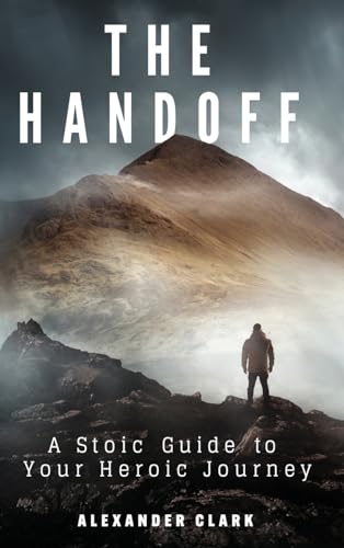 The Handoff: A Stoic Guide to Your Heroic Journey von Koehler Books