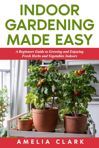 Indoor Gardening Made Easy: A Beginners Guide to Growing and Enjoying Fresh Herbs and Vegetables Indoors; basics on design, hydroponics, aeroponics, troubleshooting, harvesting and storing. von Happy Tales LLC