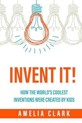 Invent It!: How the World's Coolest Inventions Were Created by Kids; Becoming a Creative Inventor and Entrepreneur von Happy Tales LLC