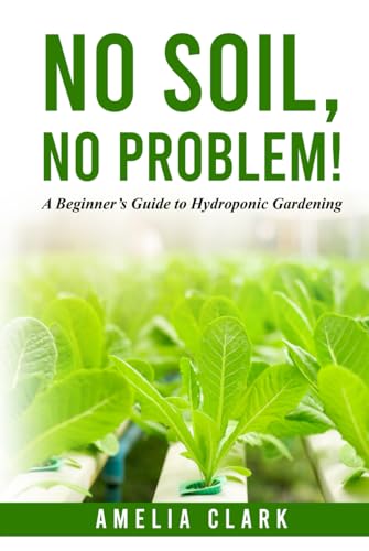 No Soil, No Problem!: A Beginner’s Guide to Hydroponic Gardening von Happy Tales LLC