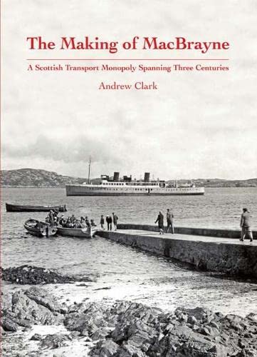 The Making of MacBrayne: A Scottish Transport Monopoly Spanning Three Centuries von Stenlake Publishing